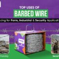 Top Uses of Barbed Wire Fencing for Farm, Industrial & Security Applications