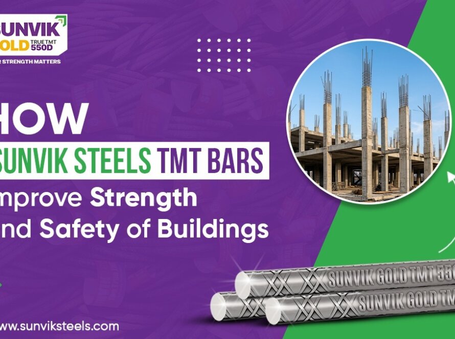 How Sunvik Steels TMT Bars Improve Strength and Safety of Buildings