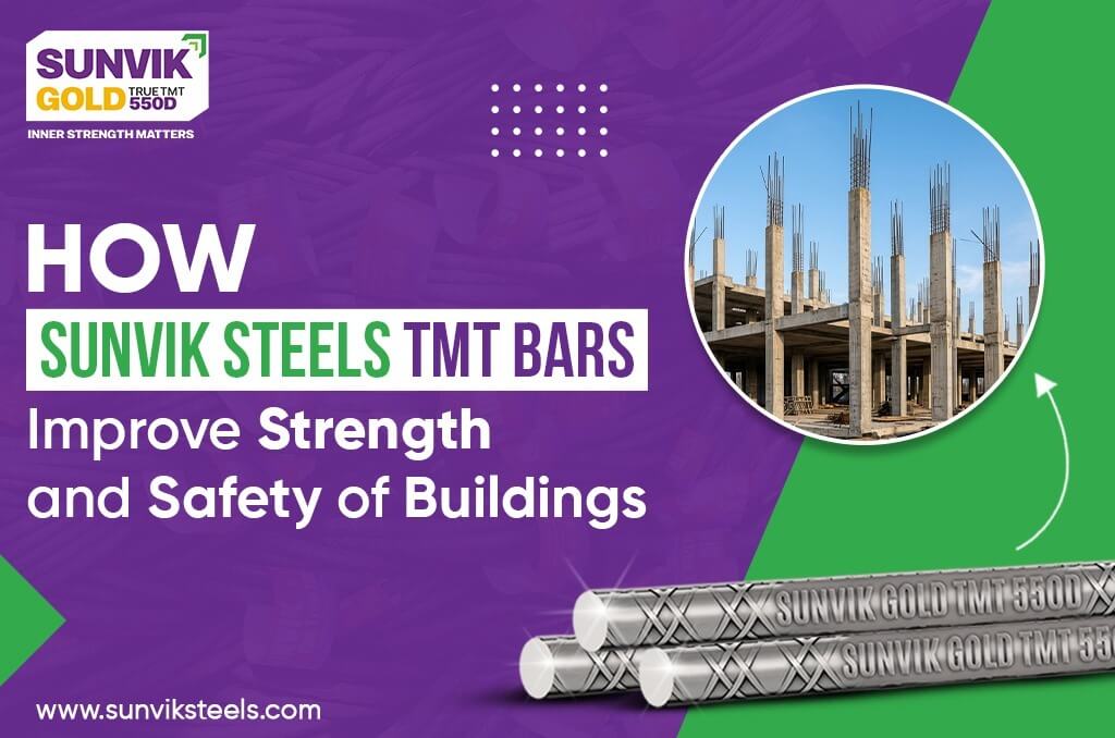 How Sunvik Steels TMT Bars Improve Strength and Safety of Buildings
